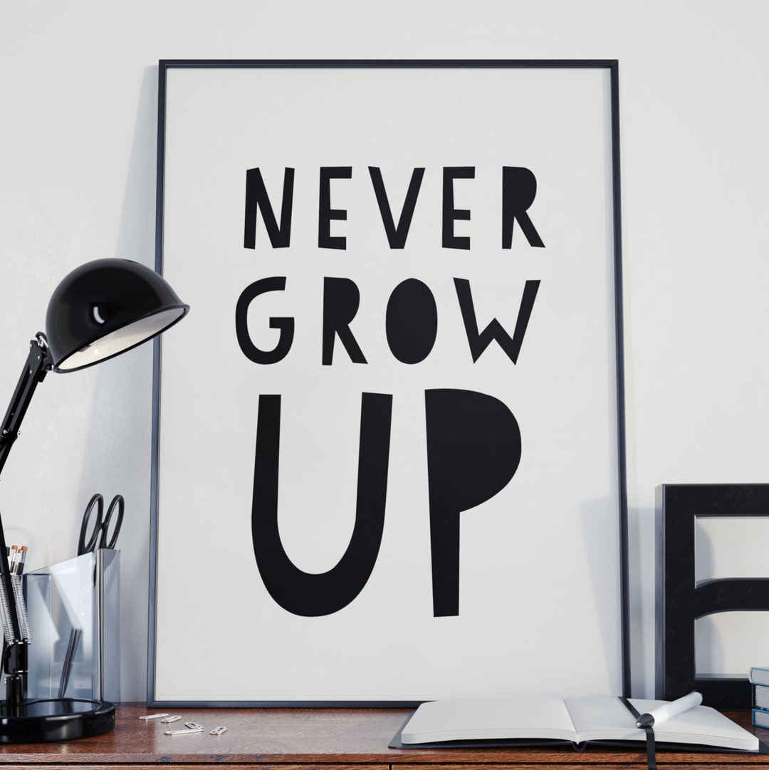 Never Grow up Quote, Inspirational Quotes Saying, Children Playroom