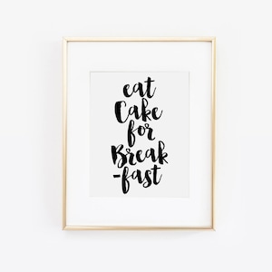 Eat Cake for Breakfast, Inspirational Quote, Cake Quote, Cake Print, Cupcake Print, Office Wall Art, Kitchen Art, Kitchen Decor, Printable