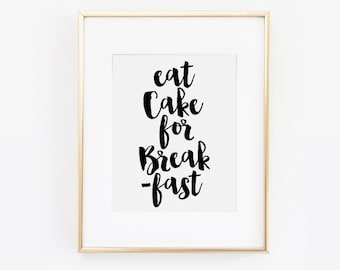 Eat Cake for Breakfast, Inspirational Quote, Cake Quote, Cake Print, Cupcake Print, Office Wall Art, Kitchen Art, Kitchen Decor, Printable