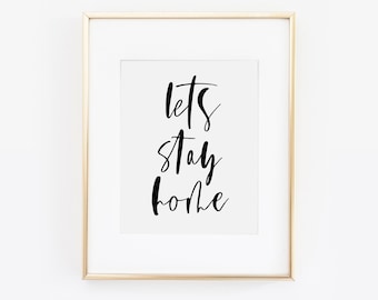 Lets Stay Home Print, Wall Art Print, Lets Stay Home Sign, Stay Home Quote, Inspirational Quote, Wall Decor, Living Room Print, Home Decor