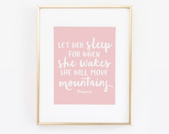 Let Her Sleep For When She Wakes She Will Move Mountains, Bonaparte Quote, Printable Children art, Little girl Pink Nursery, Childrens Quote