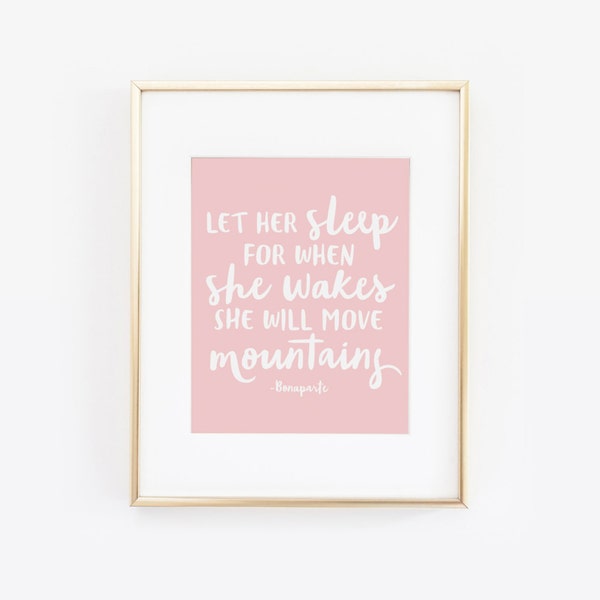 Let Her Sleep For When She Wakes She Will Move Mountains, Bonaparte Quote, Printable Children art, Little girl Pink Nursery, Childrens Quote