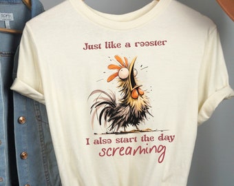 Just Like a Rooster Tee, Funny Morning Shirt, gift for her, gift for him, meme shirt, funny shirt, funny gift, gag gift