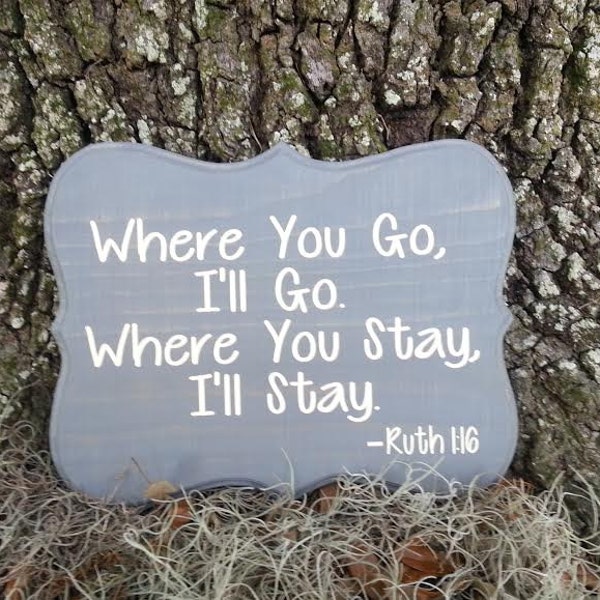 Where You Go, I'll Go. Where You Stay, I'll Stay Ruth 1:16/ Bible Verse Engagement Photo Prop/Wood  Wedding Bible Verse Sign/Custom Quote