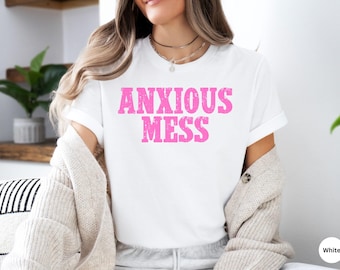 Anxious Mess Shirt, Anxiety Shirt, Funny Anxiety T-shirt, Mental Health Tee