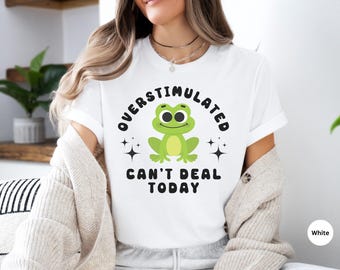Overstimulated Shirt, Frog Shirt, Funny Frog T-shirt, Mental Health Tee, Feeling Overwhelmed, Burnout Shirt, Frog Mental Health Shirt