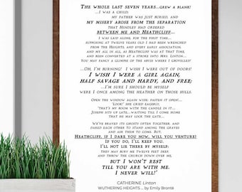 May include: A black and white printable wall art print featuring a poem from the novel Wuthering Heights by Emily Brontë. The poem is written in a vintage style font and includes the text "The whole last seven years grew a blank! I was a child... my misery arose from the separation that Hindley had ordered... between me and Heathcliff... I wish I were a girl again, half savage and hardy, and free... But I won't rest till you are with me. I never will!"  Catherine Linton, Wuthering Heights, by Emily Brontë.
