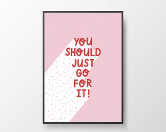 You Should Just Go For It | Positive Mental Health Quote | A4 A5 Print