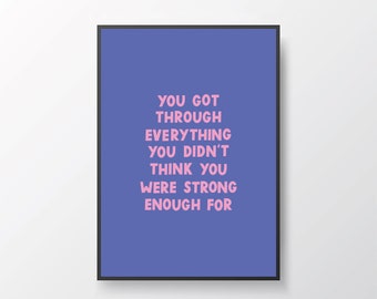 You Got Through Everything You Didn't Think You Were Strong Enough For | Positive A4 A5 Print