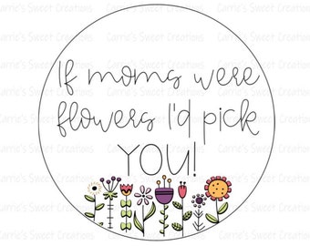 Mother&#39;s Day Printable Gift Tags- If Moms Were Flowers I&#39;d Pick You- Gift Tags- Instant Digital Download