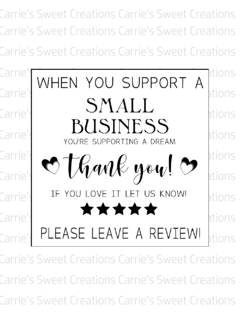 May include: Black and white graphic with the text "When you support a small business you're supporting a dream. Thank you! If you love it let us know! ★★★★★ Please leave a review!"