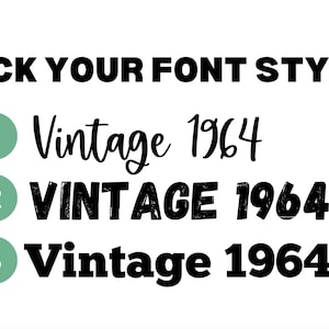 May include: Three font style options for the text "Vintage 1964". Option 1 is a handwritten script font. Option 2 is a bold, blocky font with a distressed texture. Option 3 is a bold, sans-serif font.