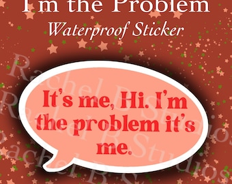 I'm the Problem Waterproof Vinyl Sticker - Swiftie Anti Hero