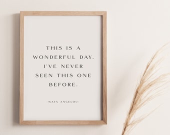 Maya Angelou Quote Wall Art Printable, Inspirational Quote Poster, This Is A Wonderful Day I Have Never Seen This One Before Quote Print