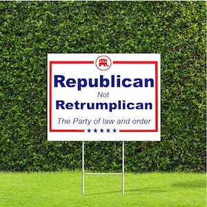 Republican Not Retrumplican The Party of Law and Order Yard Sign with Metal H Stake