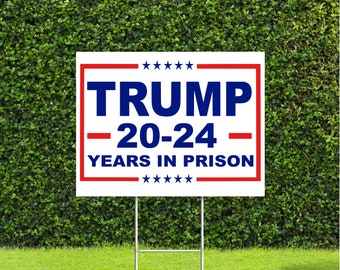 Trump 20-24 Years in Prison Large Political Yard Sign 18"x22" Yard Sign with Metal H Stake