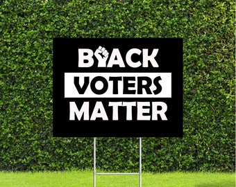 Black Voters Matter with Fist Yard Sign, Nice Large 18x24 inch Sign with Metal H Stake