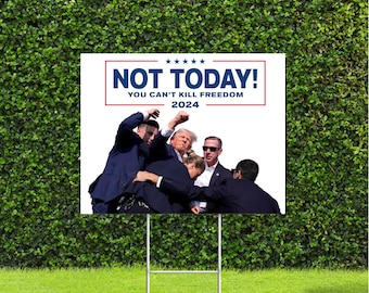 Not Today! You Can't Kill Freedom Trump 2024 Fist up Red White & Blue Yard Sign with Metal H Stake