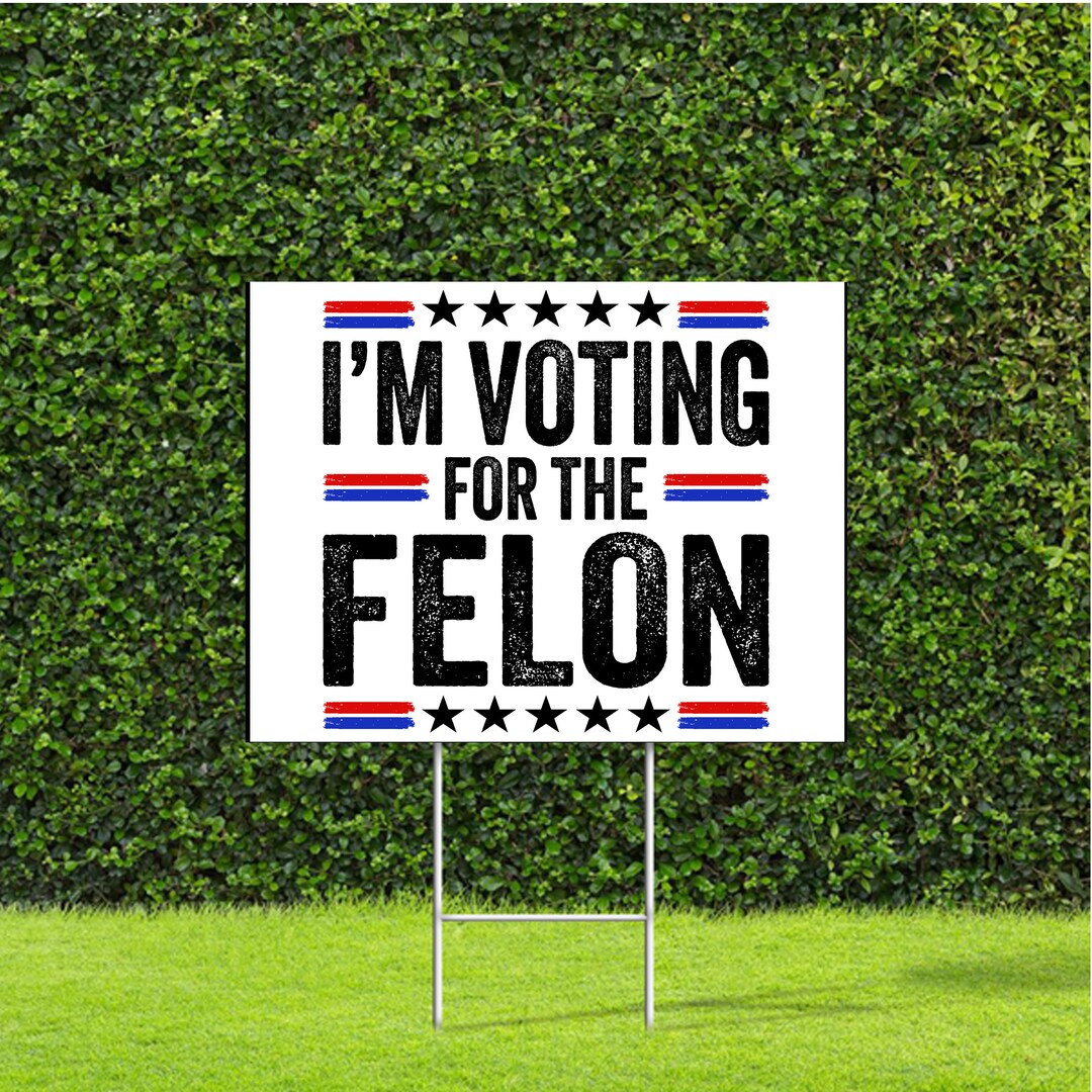 I'm Voting for the Felon Yard Sign Trump 2024 With Metal H Stake - Etsy