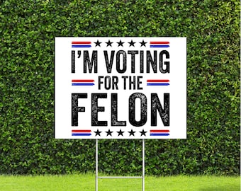 I'm Voting For The Felon Yard Sign Trump 2024 with Metal H Stake