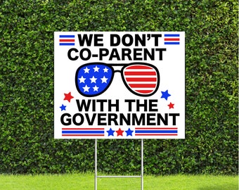 We Don't Co-Parent with the Government 18"x22" US Flag Yard Sign with Stake Freedom of Choice Sign