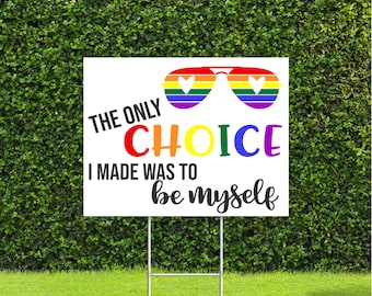 The Only Choice I Made was to be Myself 18"x22" Large Yard Sign Great for Pride LGBTQ Parade Awareness month, sign comes with Metal H Stake