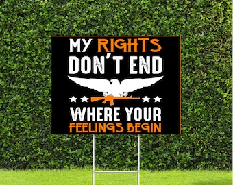 My Rights Don't End Where your Feelings Begin Yard Sign, Nice Large 18" Tall by 22" Wide Sign with Metal Stake, ships out fast!