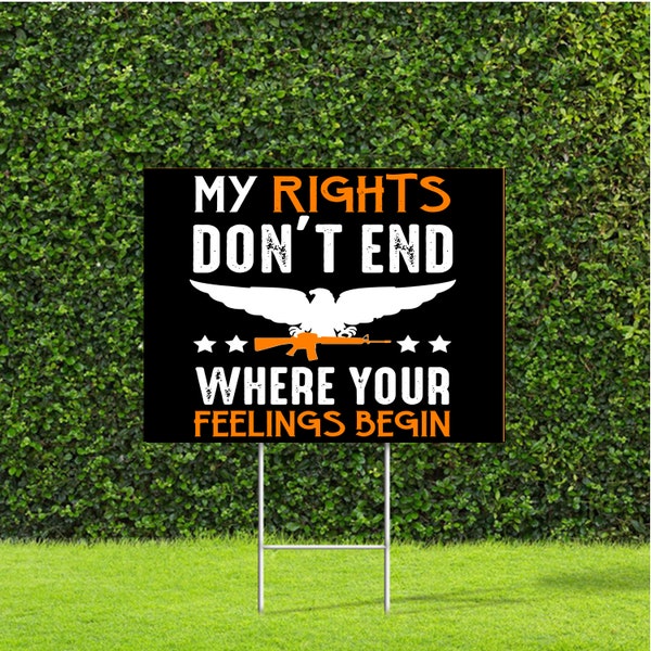 My Rights Don't End Where your Feelings Begin Yard Sign, Nice Large 18" Tall by 22" Wide Sign with Metal Stake, ships out fast!