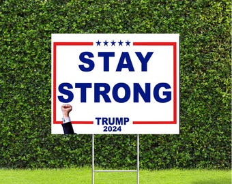 Stay Strong Trump 2024 Red White & Blue Yard Sign with Metal H Stake