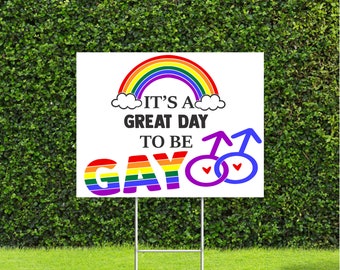 It's a great day to be Gay 18"x22" Large Yard Sign Great for Pride LGBTQ Parade Awareness month, sign comes with Metal H Stake