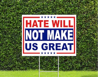 Hate Will Not Make Us Great 18"x22" Anti Trump Yard Sign with Stake Peaceful Protest