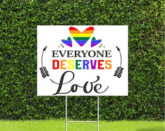 Everyone Deserves Love 18"x22" Large Yard Sign Great for Pride LGBTQ Parade Awareness month, sign comes with Metal H Stake