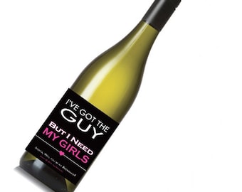 I've Got the Guy Need My Girls Will you Be my Bridesmaid Maid of Honor Wine Bottle Labels Wedding Engagement Bridal Shower Matron Black