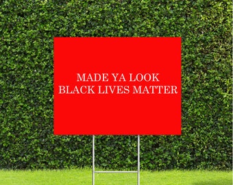 Made Ya Look Black Lives Matter Red Sign with White Lettering 18"x24" Yard Sign with Metal H Stake