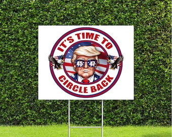 It's Time to Circle Back Trump 2024 Red White & Blue Yard Sign with Metal H Stake