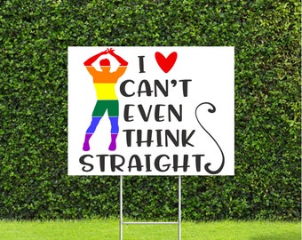 I Can't even think Straight 18"x22" Large Yard Sign Great for Pride LGBTQ Parade Awareness month, sign comes with Metal H Stake