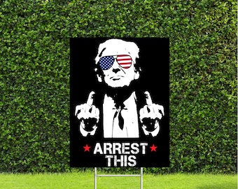 Arrest This, Trump 2024 Political Election sign on black with Metal H Stake, Republican Conservative party