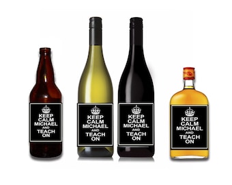 Keep Calm and Teach On Customizable Wine / Beer / Liquor Bottle Label Perfect way to turn a bottle into a memorable Gift