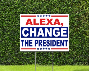 Alexa, Change The President, Red White & Blue Yard Sign with Metal H Stake