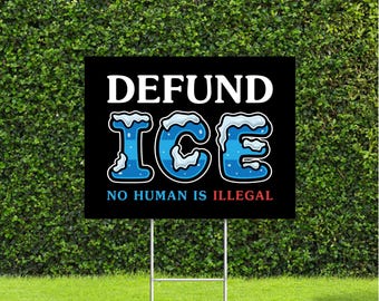 Defund ICE No Human Is Illegal Yard Sign with Metal H Stake!