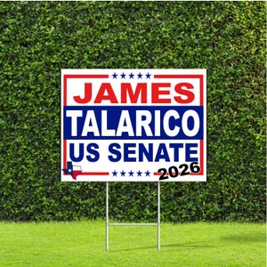 May include: A rectangular political yard sign with a white background, red border, and blue horizontal stripe. It features the text JAMES TALARICO US SENATE 2026, a small red and blue map of Texas, and two rows of five blue stars at the top and bottom.