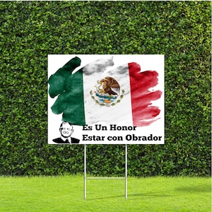 Es Un Honor Estar Con Obrador AMLO Mexico Bandera Mexicana Orgullosamente Mexicano Letrero Politico Yard Sign with Metal H Stake