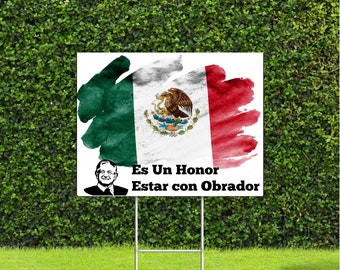Es Un Honor Estar Con Obrador AMLO Mexico Bandera Mexicana Orgullosamente Mexicano Letrero Politico Yard Sign with Metal H Stake