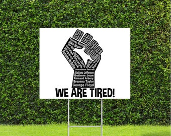 We are Tired Fist with Victims Names on 18"x24" Yard Sign, Black Lives Matter