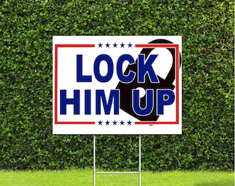 Lock Him Up Election Campaign Large 18"x22" Yard Sign with Metal H Stake