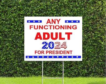 Any Functioning Adult for President 2024 Yard Sign with Metal H Stake…