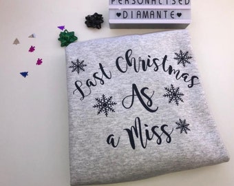 Last Christmas As Miss sweatshirt , Christmas jumper.