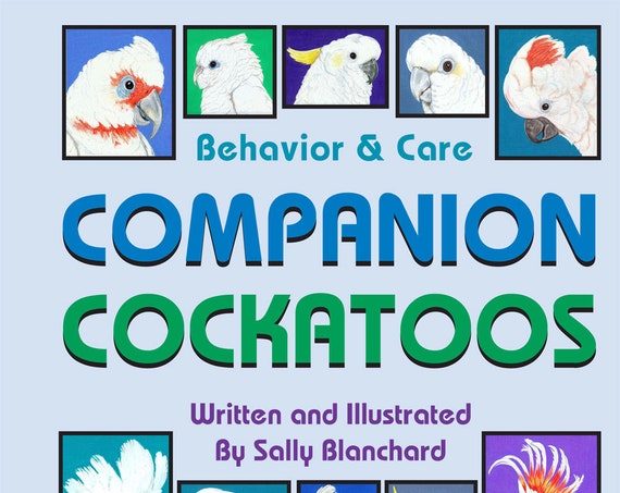 Sally Blanchard's Companion Cockatoos: Behavior and Care, 114-page digital download, written and illustrated by Sally Blanchard
