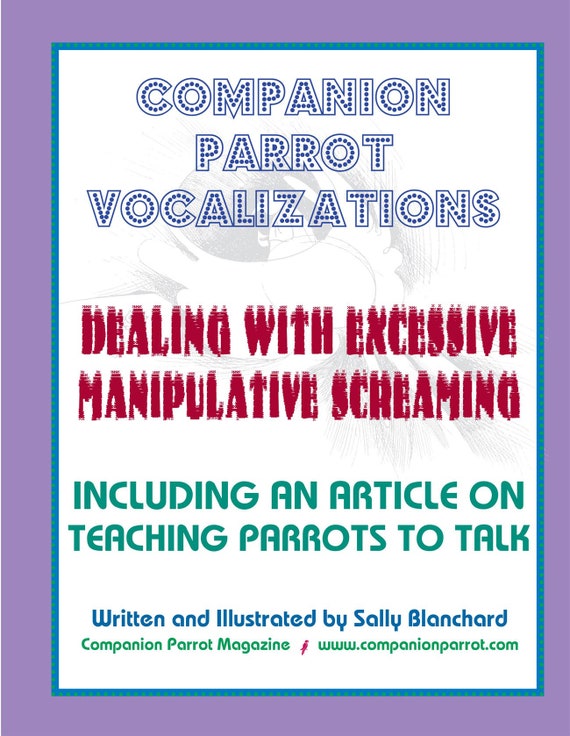 Parrot Vocalizations: Dealing with Excessive Manipulative Screaming including Information on Talking