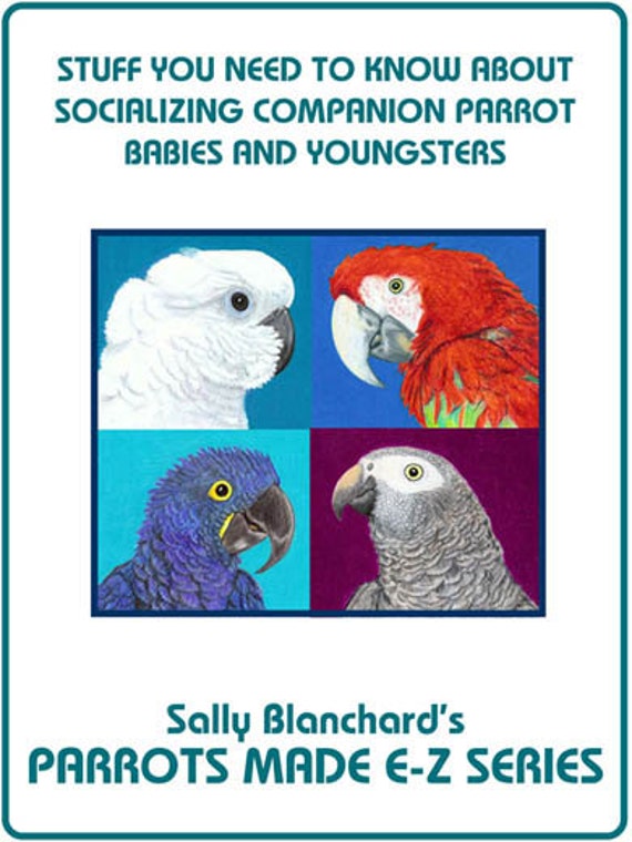 Early and Continuing Socialization .pdf - Sally Blanchard's Parrots Made E-Z: Stuff you Need to Know